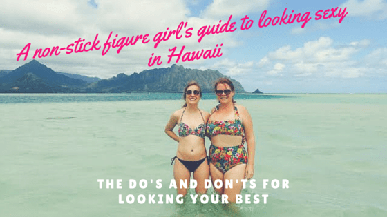 The non-stick figure girl’s guide to looking sexy in&nbsp;Hawaii